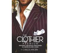 THE CLOTHIER PREMIUM: CÓMO INICIARTE Y TENER ÉXITO EN EL LUCRATIVO MERCADO DE LA INDUSTRIA DE LA ROPA A LA MEDIDA