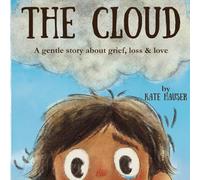 The Cloud: A gentle story about grief, loss & love
