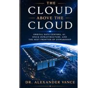 THE CLOUD ABOVE THE CLOUD: Orbital Data Centers, AI, Space Infrastructure, and the Next Frontier of Stewardship