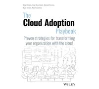 The Cloud Adoption Playbook: Proven Strategies for Transforming Your Organization with the Cloud