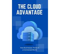The Cloud Advantage: How Businesses Thrive in a Connected World