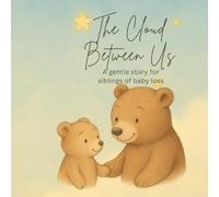 The Cloud Between Us - A gentle story for siblings of baby loss