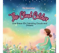 The Cloud Catcher: One Brave Girl Chasing Clouds and Dreams
