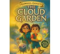 The Cloud Garden: Book 2 - Story with Online Games, Activities & Digital Wisdom for Ages 6-8 (Glowbugs & Gadgets Trilogy)