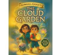 The Cloud Garden: Book 2 - Story with Online Games, Activities & Digital Wisdom for Ages 6-8 (Glowbugs & Gadgets Trilogy)