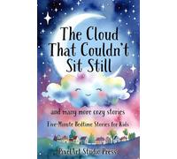 The Cloud That Couldn’t Sit Still and Many More Cozy Stories: Five-Minute Bedtime Stories for Kids Ages 3-9 | Gentle Tales of Kindness, Confidence & Imagination
