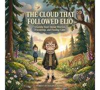 The Cloud That Followed Elio: A Gentle Story About Worries, Friendship, and Finding Calm (Forest of Feelings)