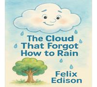 The Cloud That Forgot How to Rain: A gentle and funny story about finding your purpose