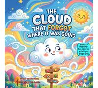 The Cloud That Forgot Where It Was Going: A Funny Rhyming Sky Adventure About Finding Your Purpose
