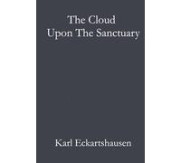 The Cloud Upon The Sanctuary: The Complete 1909 Edition with Introduction by By A.E. Waite