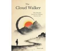 The Cloud Walker - A Journey to the Mountain of Joy: 50 Stories of Stillness, Wonder, and Quiet Success | Stop your Negative Thoughts, Find Joy in ... Gift for Vacations, Holiday and Leisure Times