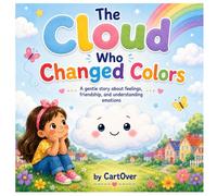 The Cloud Who Changed Colours: A gentle story about feelings, friendship and understanding emotions