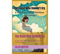 The Cloud Who Couldn't Cry: A Children’s Book About Feelings, Emotions, and Self-Acceptance Ages 4-8