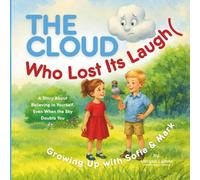 The Cloud Who Lost Its Laugh: An Uplifting Children Book about Kindness, Confidence, and Support, Teaching to Believe in Yourself - perfect for ages 4-7 (Growing Up with Sofia & Mark)