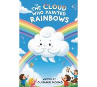 The Cloud Who Painted Rainbows: Learning That Even Rainy Days Can Shine