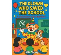 The Clown Who Saved the School: A Little Clown with a Big Heart