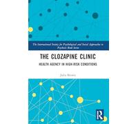 The Clozapine Clinic: Health Agency in High-Risk Conditions (The International Society for Psychological and Social Approaches to Psychosis Book Series)