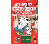The Club of Vampire Friends: The School for Misbehaving Spirits: 6