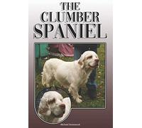 The Clumber Spaniel: A Complete and Comprehensive Owners Guide to: Buying, Owning, Health, Grooming, Training, Obedience, Understanding and Caring for Your Clumber Spaniel