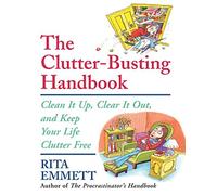 The Clutter-Busting Handbook: Clean It Up, Clear It Out, And Keep Your Life Clutter-free