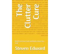 The Clutter Cure: Break Free from Stuff and Build a Home You Love (Decluttering Collection)
