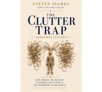 The Clutter Trap: How Hidden Obligations Colonize Your Future & The Framework To Reclaim it