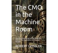 The CMO in the Machine Room: How AI Is Restructuring the Chief Marketing Officer's Role, Organization, and Strategic Mandate (Marketing in the Age of AI)