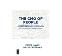 The CMO of People : Manage Employees Like Customers with an Immersive Predictable Experience that Drives Productivity and Performance