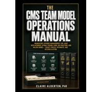 The CMS TEAM Model Operations Manual: Mandatory Episode Management for Joint Replacement, Spinal Fusion, CABG, Hip Fracture, and Major Bowel: Target ... Pathways, Data Controls, and Reconciliation