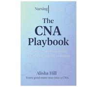The CNA Playbook: A career ascension guide for certified nursing assistants.