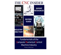 The CNC Insider : Fundamentals of the Computer Numerical Control Machine Industry