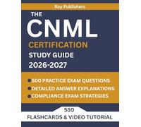 THE CNML CERTIFICATION STUDY GUIDE: Comprehensive CNML Exam Prep Review with 500+ Practice Questions/Answer Explanations, and Proven Strategies for the Certified Nurse Manager and Leader Exam