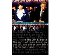 The CNN Effect – The Myth of News, Foreign Policy and Intervention – Routledge