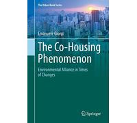 The Co-Housing Phenomenon: Environmental Alliance in Times of Changes (The Urban Book Series)