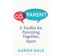 The Co-Parent : A Toolkit for Parenting Together, Apart