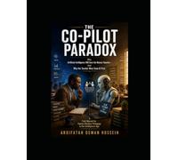 THE CO-PILOT PARADOX. Why Artificial Intelligence Will Save the Human Teacher- And Why the Teacher Must Save AI First: A Field Manual for ... in the Age of Augmented Intelligence)