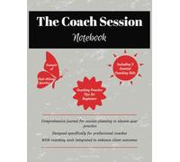 The Coach Session Notebook: Comprehensive Journal for Session Planning | for Professional Coaches | Coaching Tools to Enhance Client Outcomes