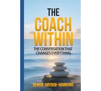 The Coach Within: The Conversation That Changes Everything