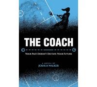 The Coach: Your Past Doesn't Dictate Your Future