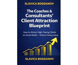 The Coaches & Consultants Client Attraction Blueprint: A Strategic System to Attract High-Paying Clients on Social Media - Without Feeling Salesy (Survival Guides for Women Over 45)