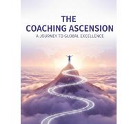 The Coaching Ascension: A Journey To Global Excellence