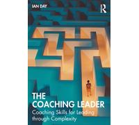 The Coaching Leader : Coaching Skills for Leading through Complexity