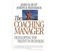 The Coaching Manager: Developing Top Talent in Business