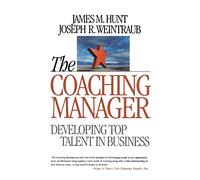 The Coaching Manager: Developing Top Talent in Business