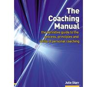 The Coaching Manual: The definitive guide to the process, principles and skills of personal coaching