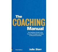 The Coaching Manual:The Definitive Guide to The Process, Principles and Skills of Personal Coaching: The Definitive Guide to The Process, Principles and Skills of Personal Coaching (3rd Edition)