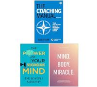 The Coaching Manual, The Power of Your Subconscious Mind & Mind Body Miracle 3 Books Collection Set