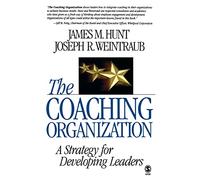 The Coaching Organization: A Strategy for Developing Leaders