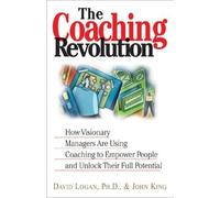 The Coaching Revolution: How Visionary Managers are Using Coaching to Empower People and Unlock Their Full Potential