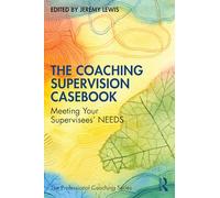 The Coaching Supervision Casebook: Meeting Your Supervisees’ NEEDS (The Professional Coaching Series)